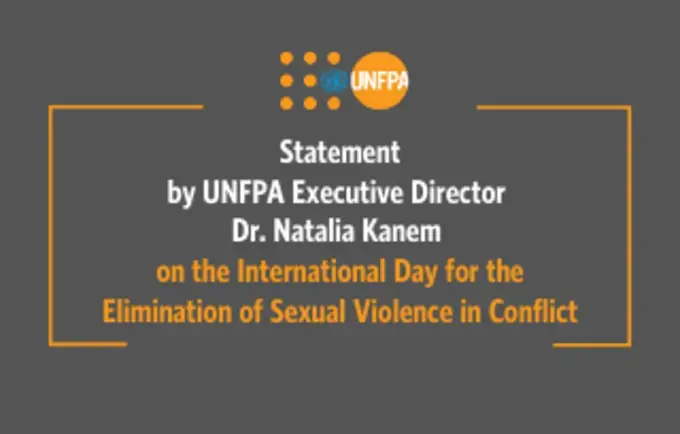 Statement by UNFPA Executive Director Dr. Natalia Kanem on the International Day for the Elimination of Sexual Violence in Conflict